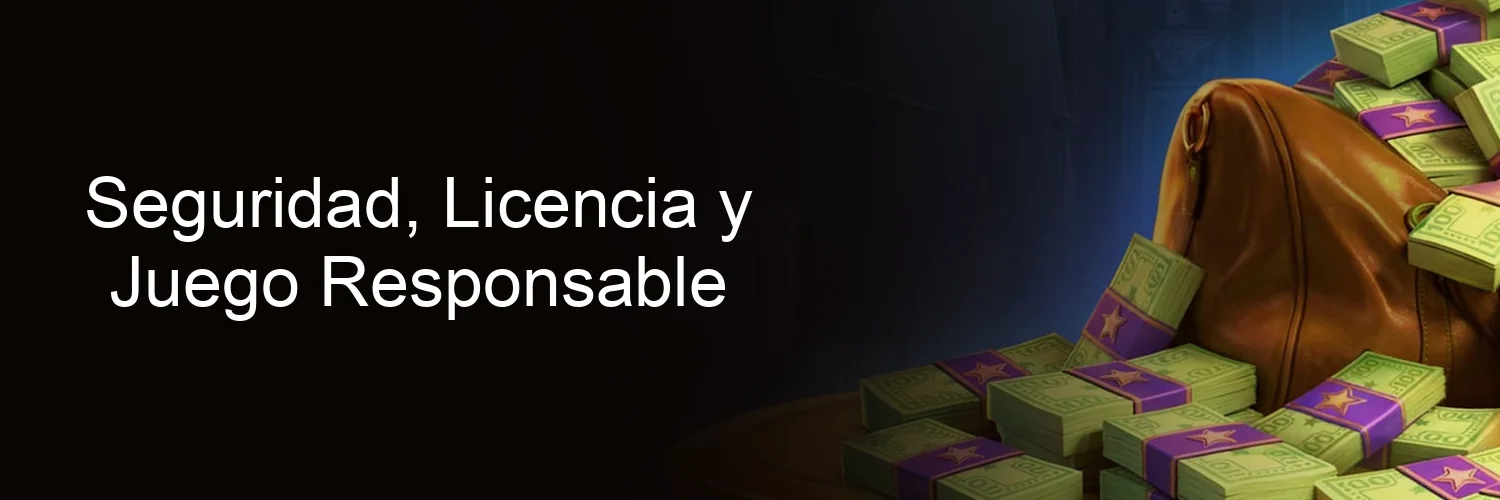 Seguridad, Licencia y Juego Responsable Seguridad, Licencia y Juego Responsable