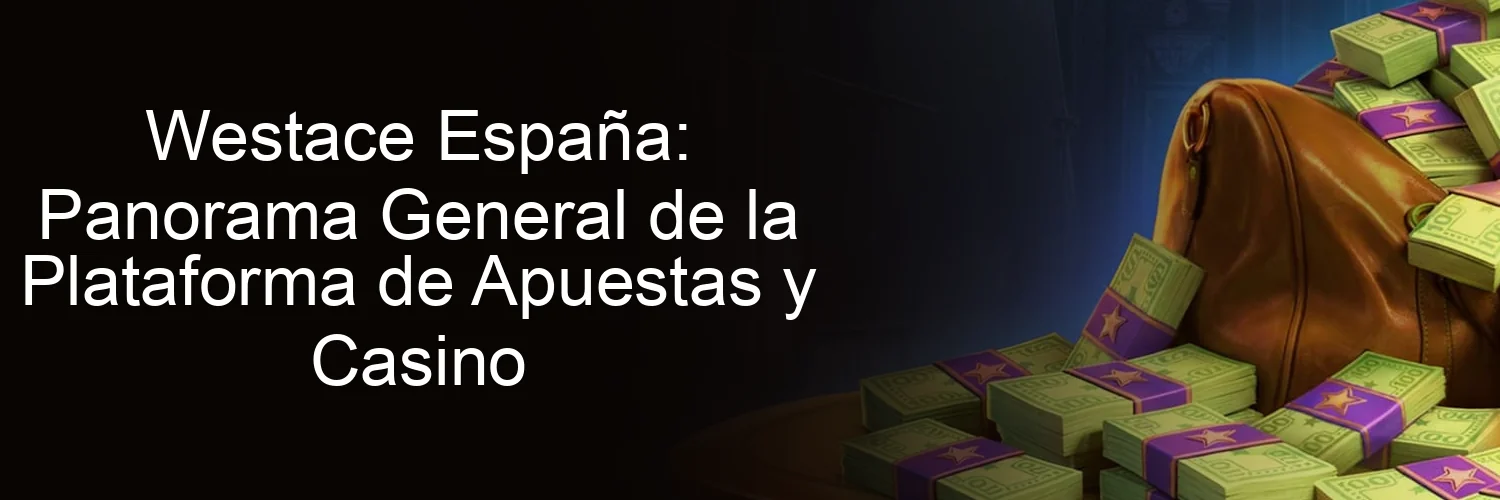 Westace España: Panorama General de la Plataforma de Apuestas y Casino Westace España: Panorama General de la Plataforma de Apuestas y Casino